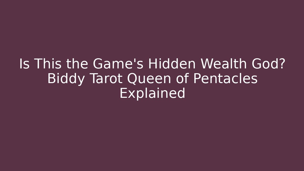 Is This the Game's Hidden Wealth God? Biddy Tarot Queen of Pentacles Explained