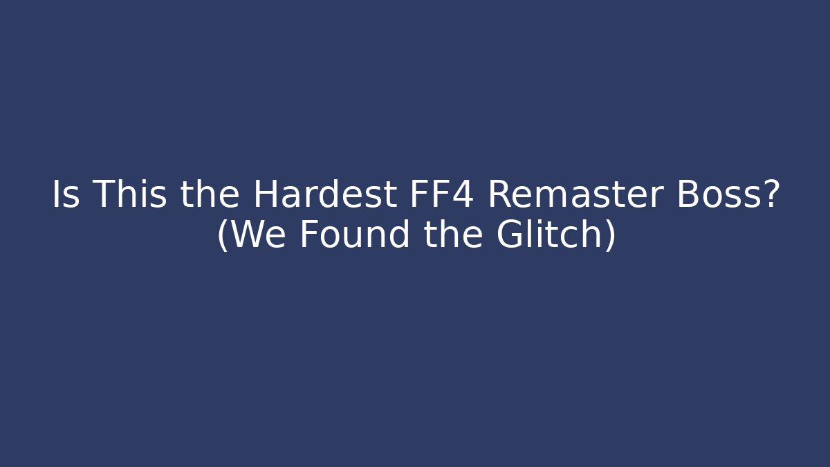 Is This the Hardest FF4 Remaster Boss? (We Found the Glitch)