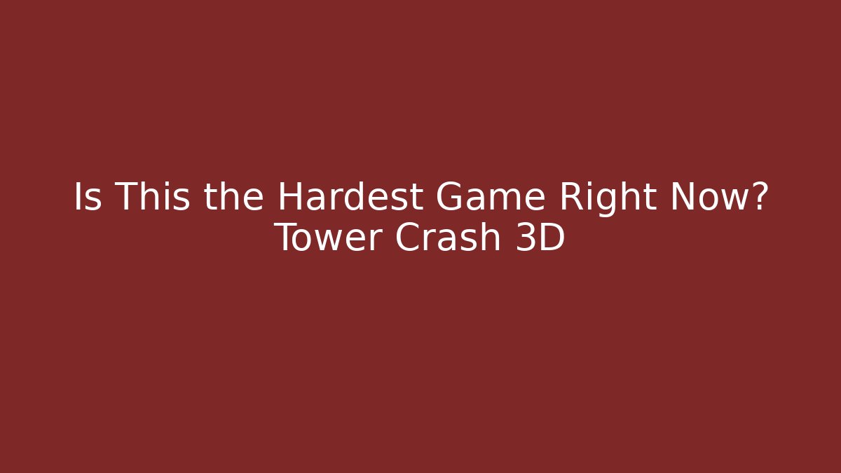 Is This the Hardest Game Right Now? Tower Crash 3D - The Family Holidays