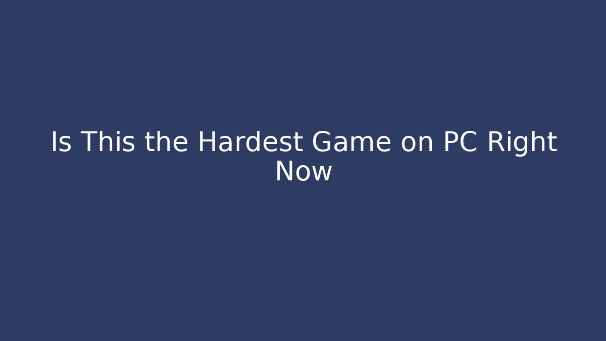 Is This the Hardest Game on PC Right Now - The Family Holidays