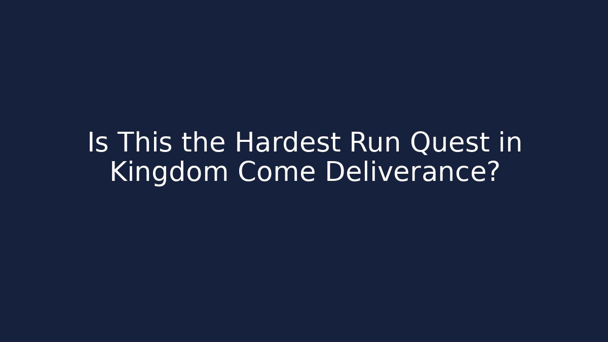 Is This the Hardest Run Quest in Kingdom Come Deliverance?