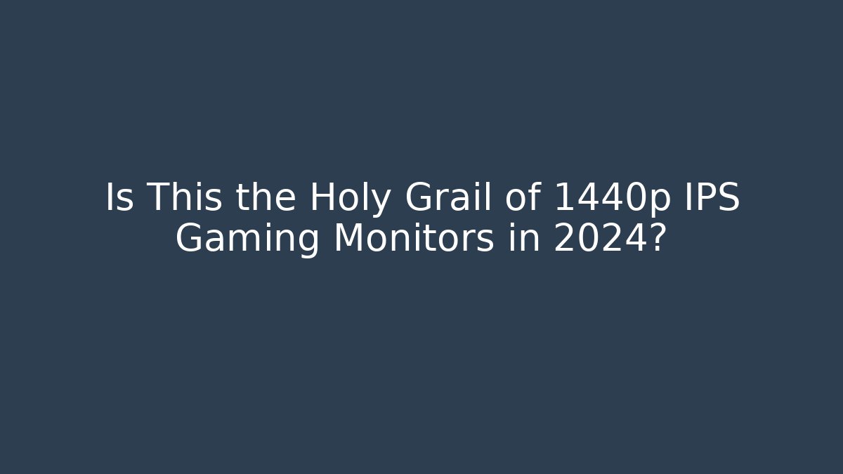 Is This the Holy Grail of 1440p IPS Gaming Monitors in 2024? - The Family Holidays