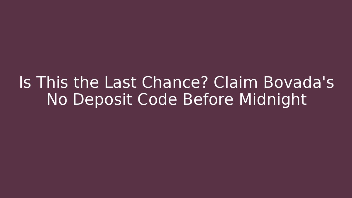 Is This the Last Chance? Claim Bovada's No Deposit Code Before Midnight - The Family Holidays