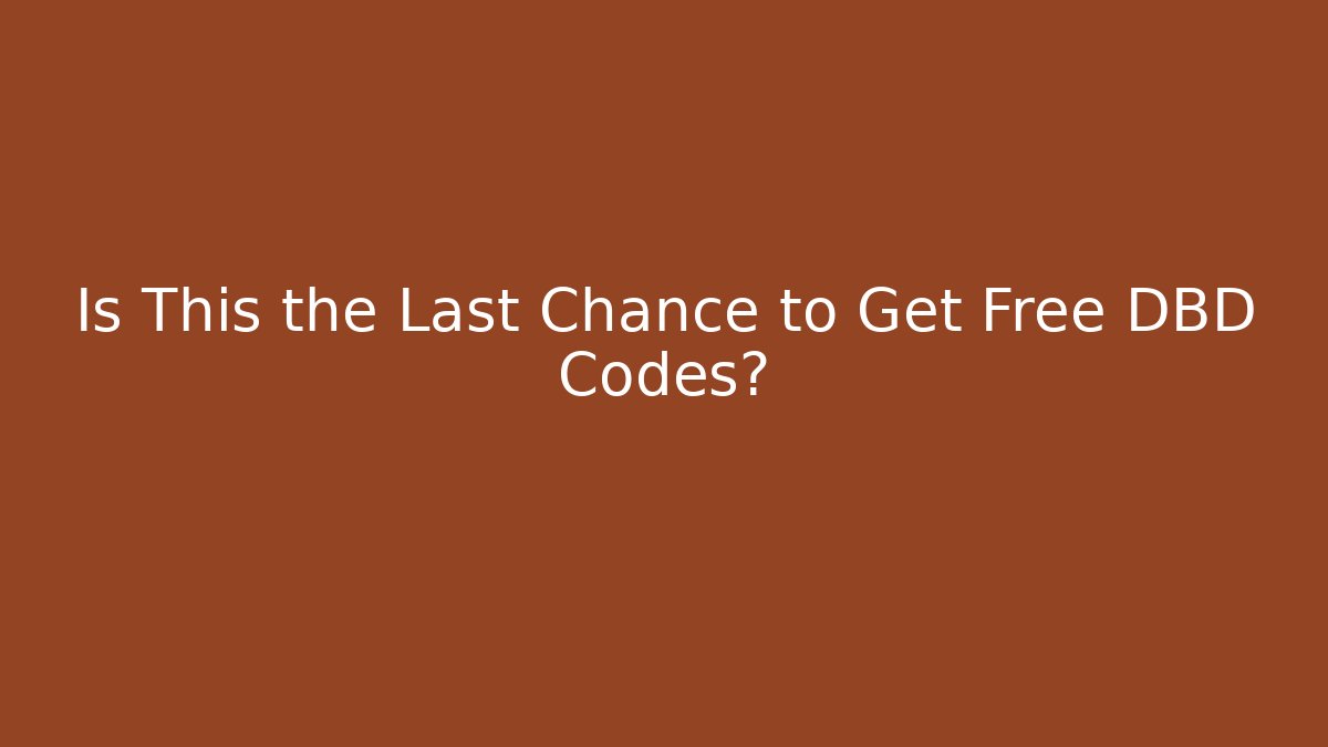 Is This the Last Chance to Get Free DBD Codes?