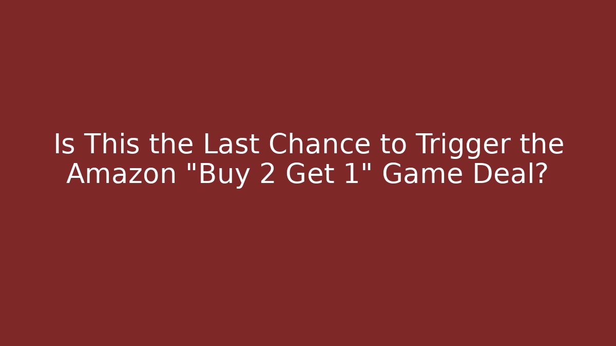 Is This the Last Chance to Trigger the Amazon "Buy 2 Get 1" Game Deal?