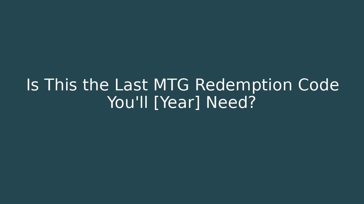 Is This the Last MTG Redemption Code You’ll [Year] Need? - The Family Holidays