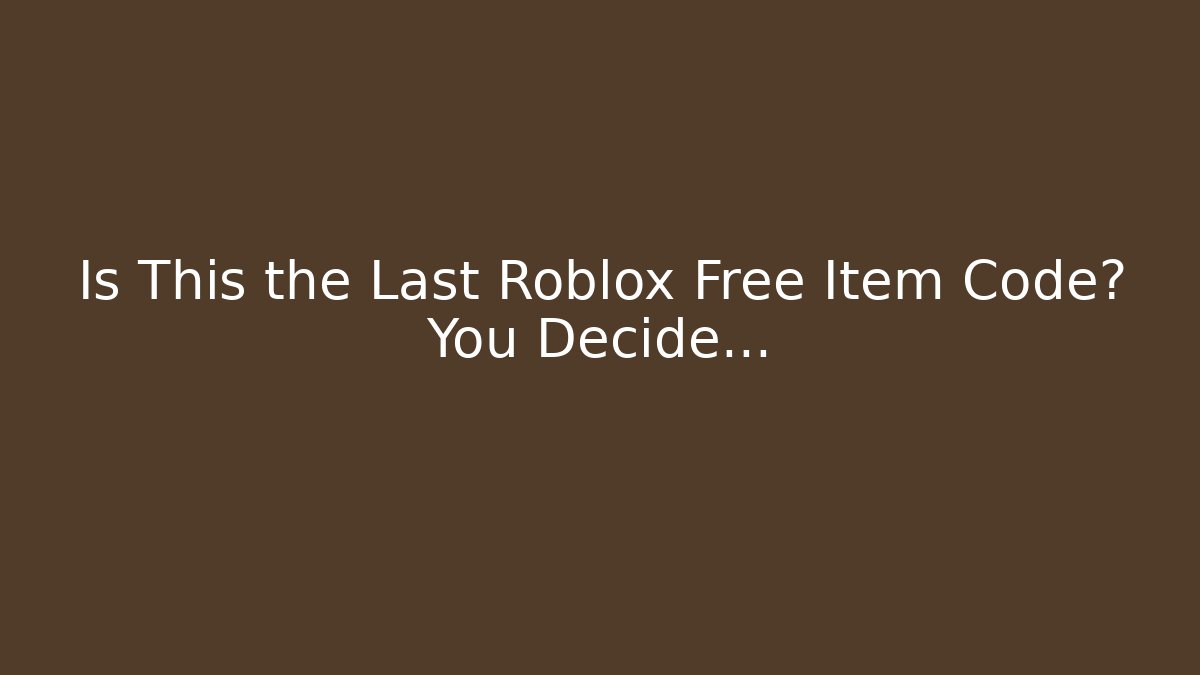 Is This the Last Roblox Free Item Code? You Decide…