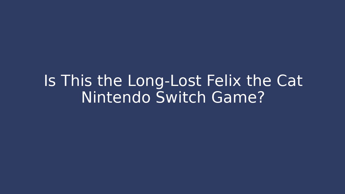 Is This the Long-Lost Felix the Cat Nintendo Switch Game?