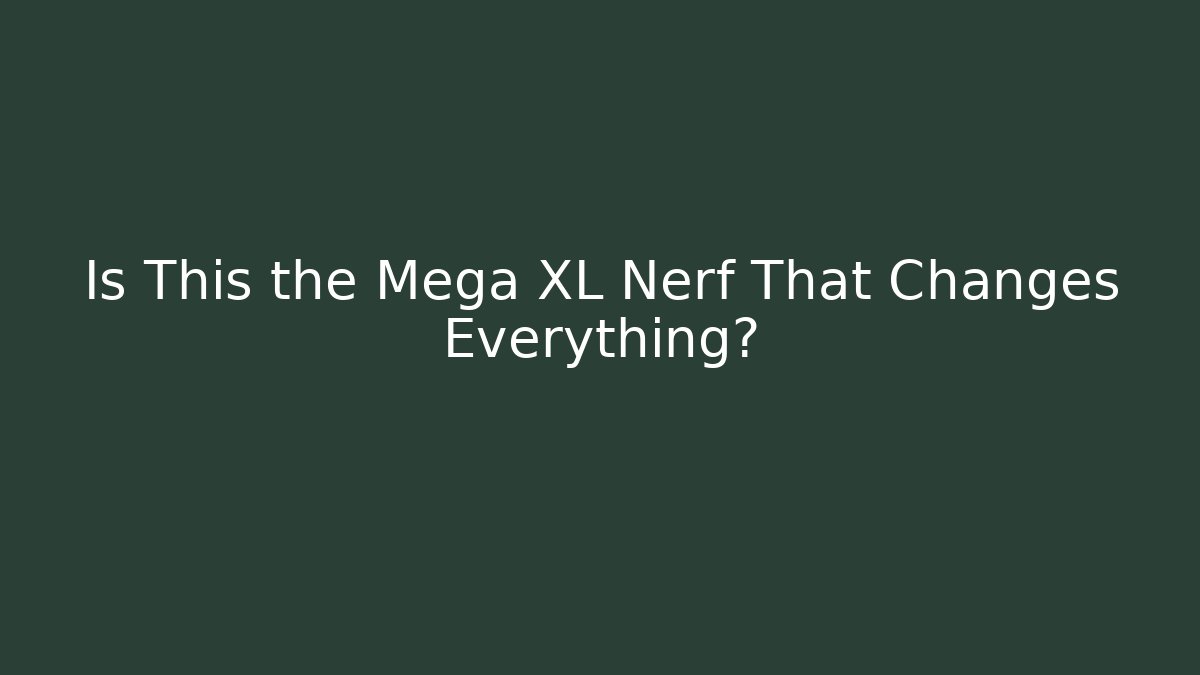 Is This the Mega XL Nerf That Changes Everything?