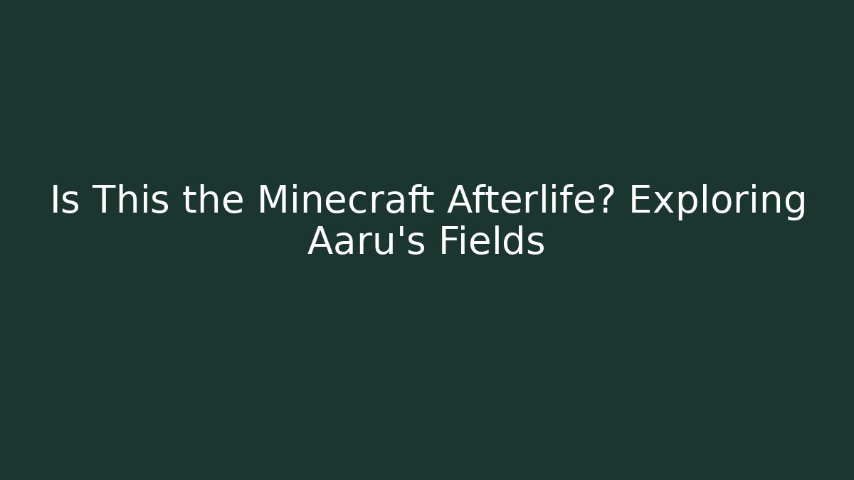 Is This the Minecraft Afterlife? Exploring Aaru's Fields