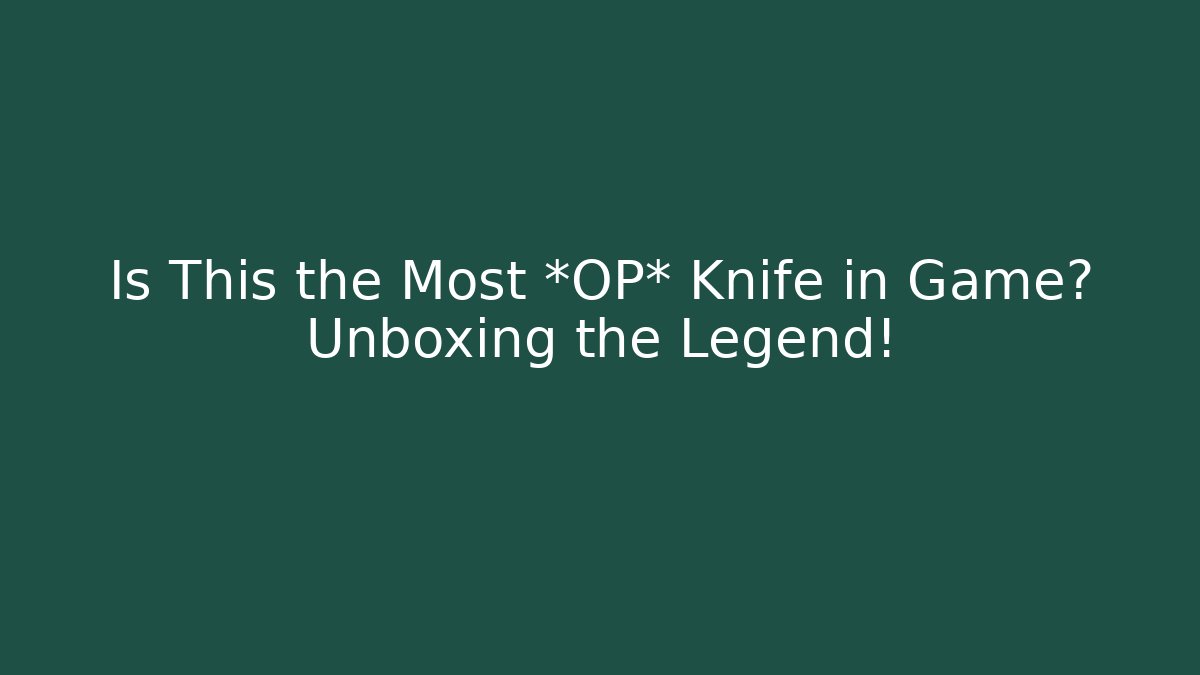 Is This the Most *OP* Knife in Game? Unboxing the Legend!