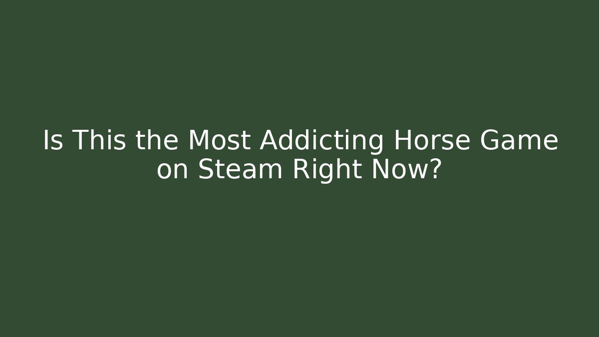 Is This the Most Addicting Horse Game on Steam Right Now?