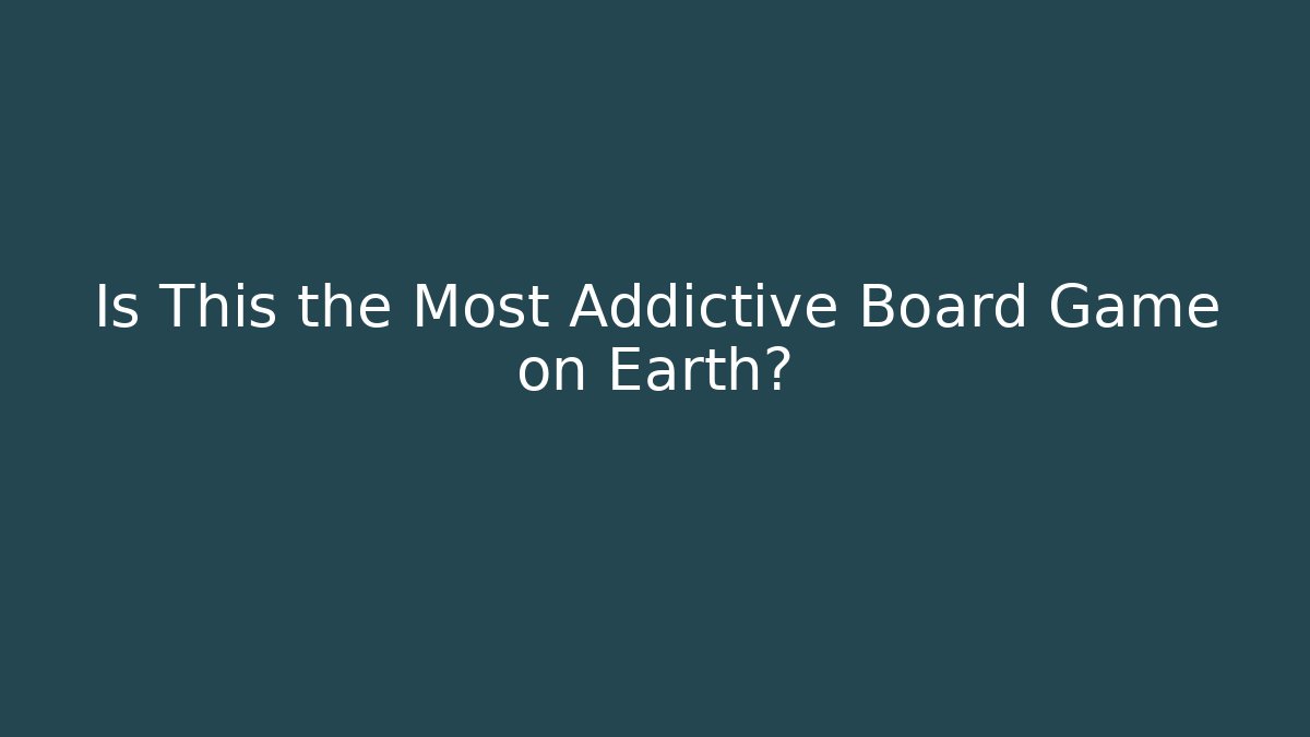 Is This the Most Addictive Board Game on Earth?