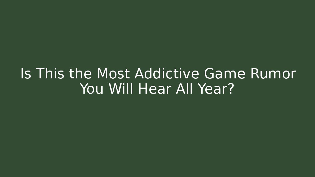Is This the Most Addictive Game Rumor You Will Hear All Year?
