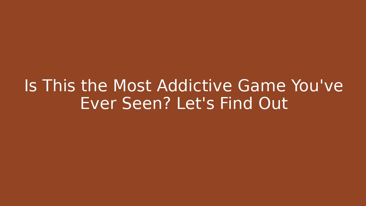 Is This the Most Addictive Game You've Ever Seen? Let's Find Out - The Family Holidays