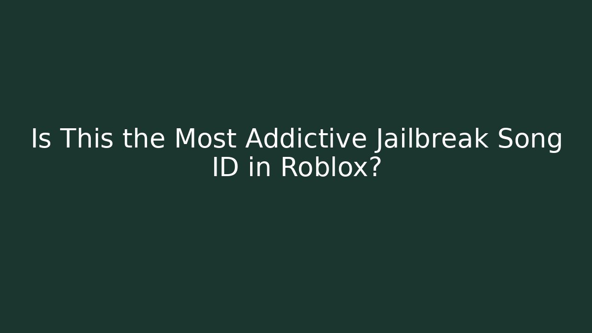 Is This the Most Addictive Jailbreak Song ID in Roblox?