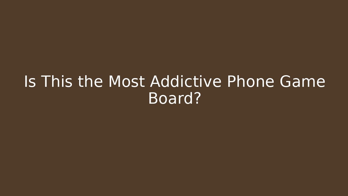 Is This the Most Addictive Phone Game Board?