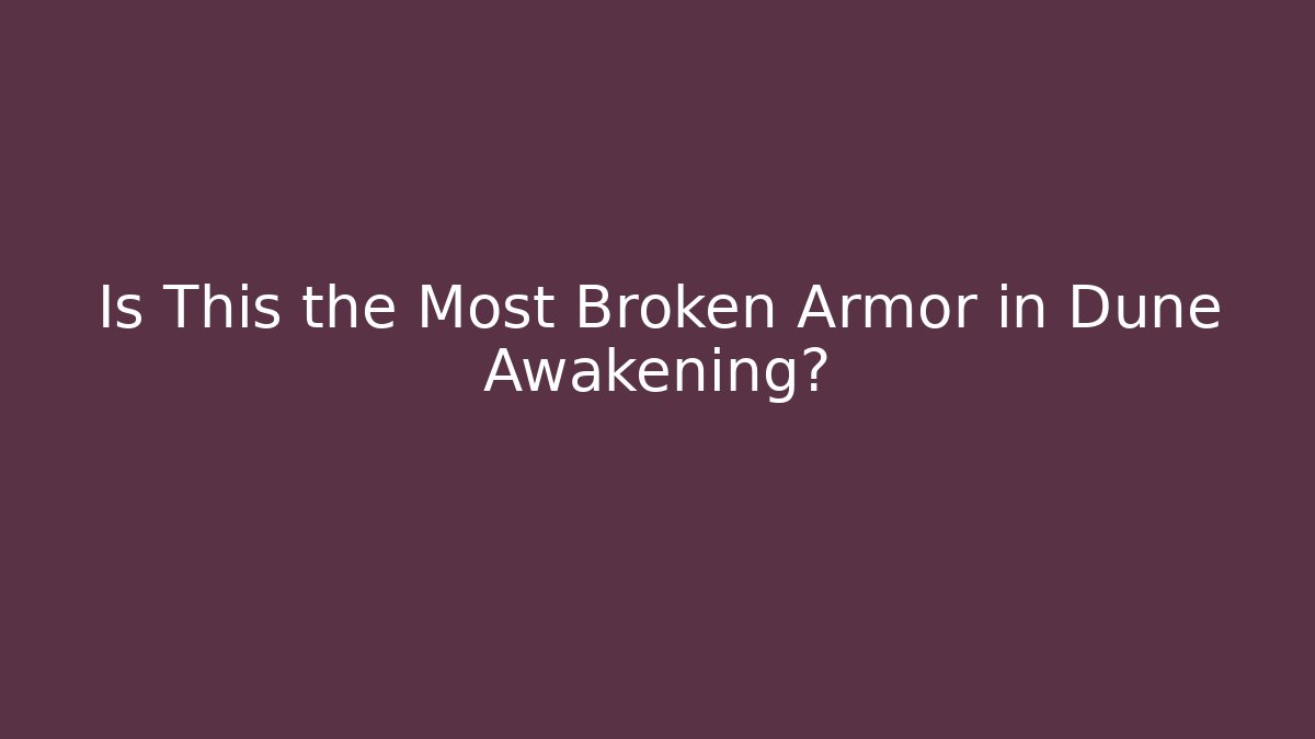 Is This the Most Broken Armor in Dune Awakening?