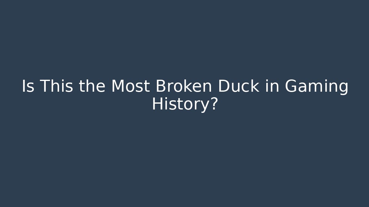 Is This the Most Broken Duck in Gaming History? - The Family Holidays