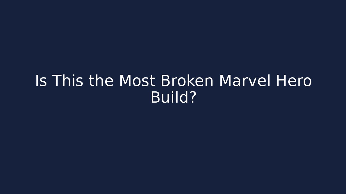Is This the Most Broken Marvel Hero Build? - The Family Holidays