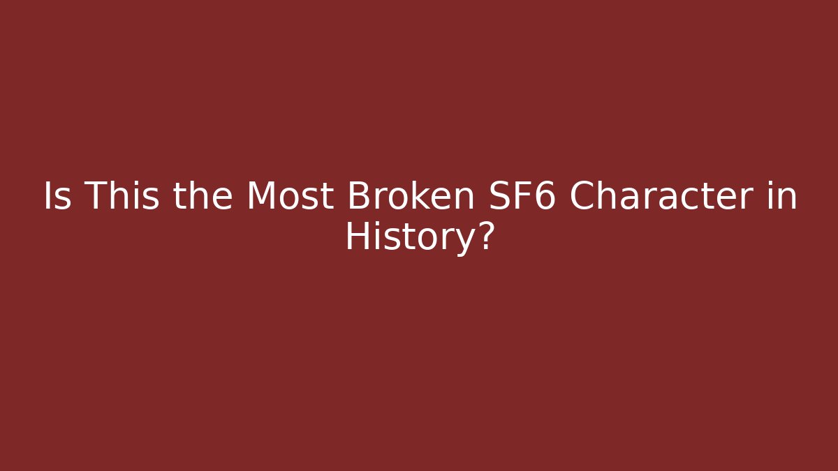 Is This the Most Broken SF6 Character in History?