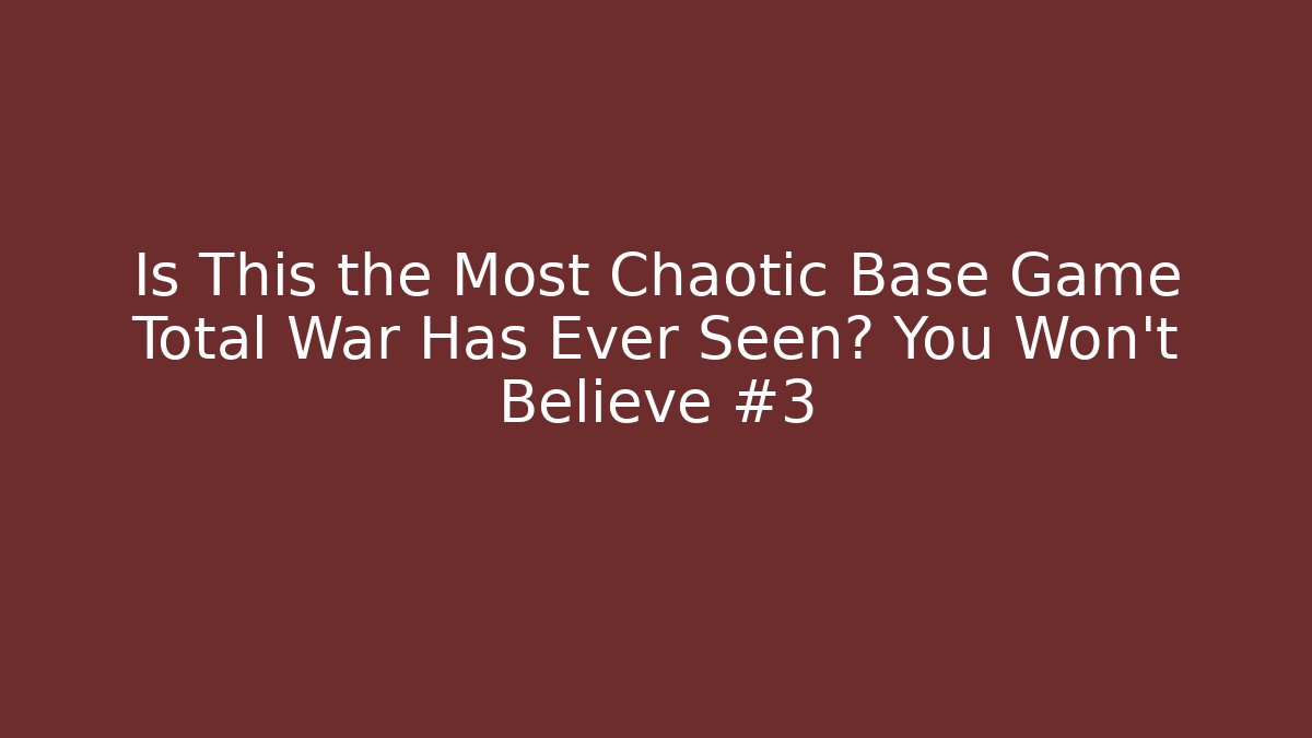 Is This the Most Chaotic Base Game Total War Has Ever Seen? You Won’t Believe #3