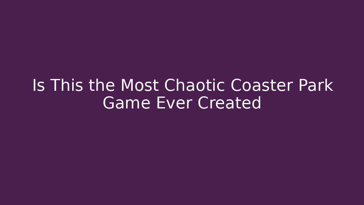 Is This the Most Chaotic Coaster Park Game Ever Created