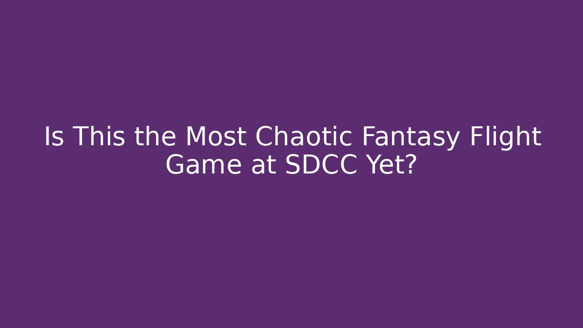 Is This the Most Chaotic Fantasy Flight Game at SDCC Yet?