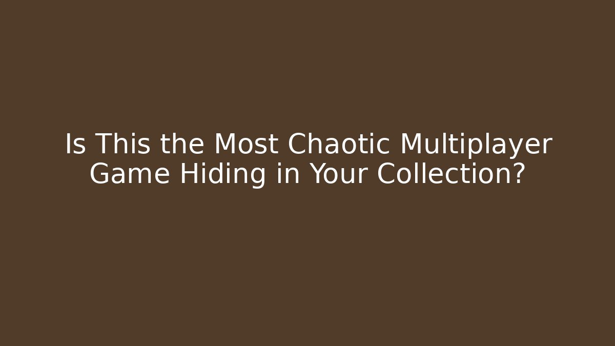 Is This the Most Chaotic Multiplayer Game Hiding in Your Collection?
