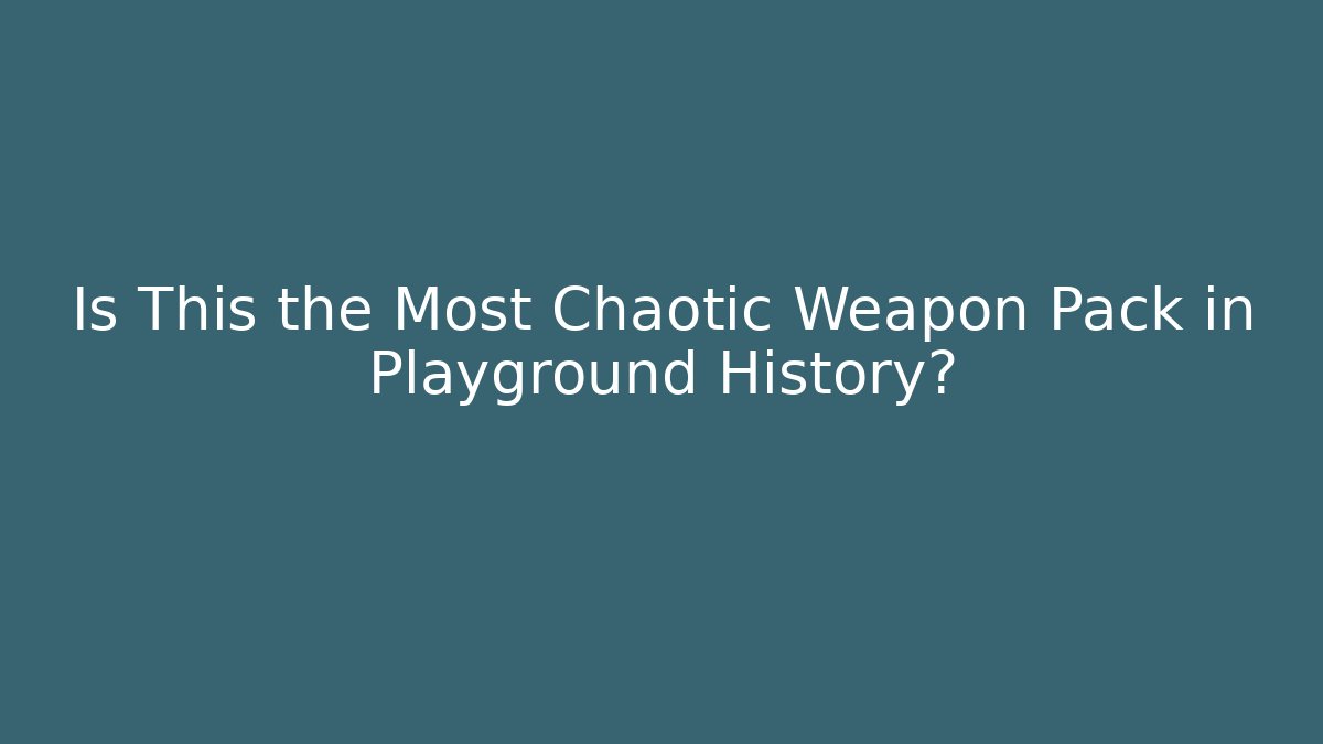 Is This the Most Chaotic Weapon Pack in Playground History?