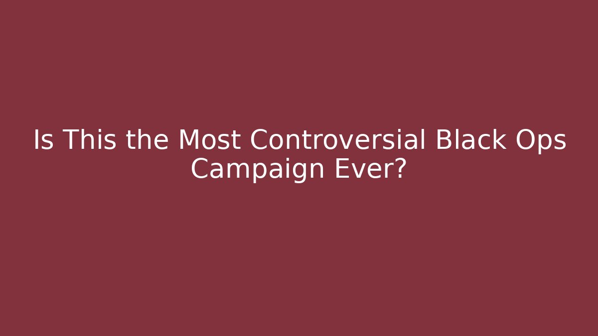 Is This the Most Controversial Black Ops Campaign Ever?