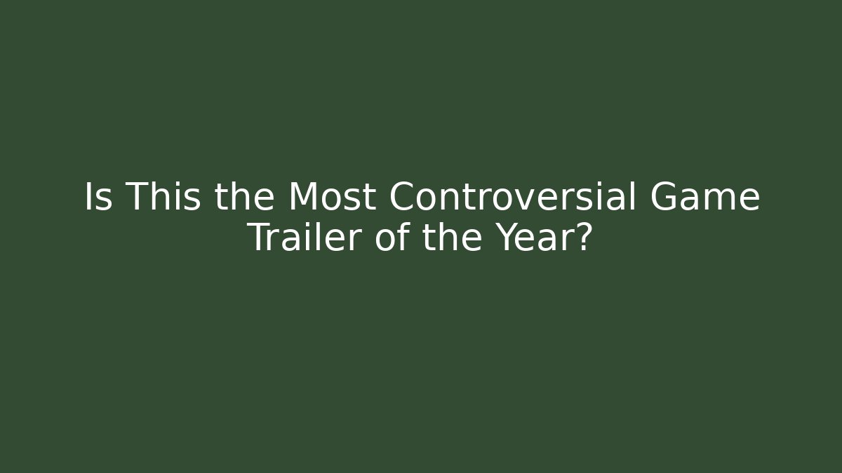 Is This the Most Controversial Game Trailer of the Year?
