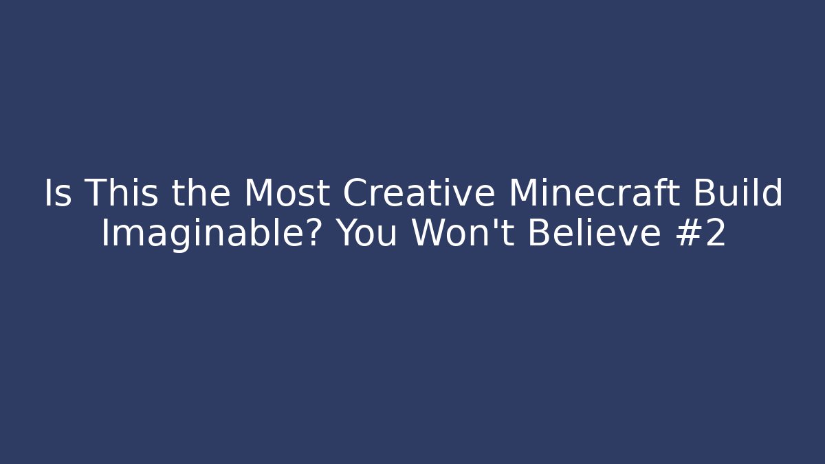 Is This the Most Creative Minecraft Build Imaginable? You Won’t Believe #2