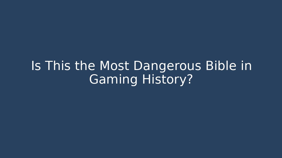 Is This the Most Dangerous Bible in Gaming History?