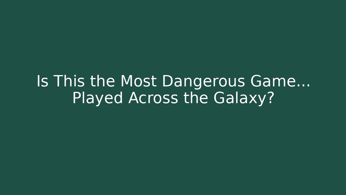 Is This the Most Dangerous Game... Played Across the Galaxy? - The Family Holidays