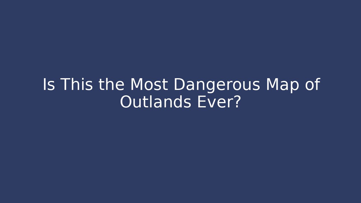 Is This the Most Dangerous Map of Outlands Ever?