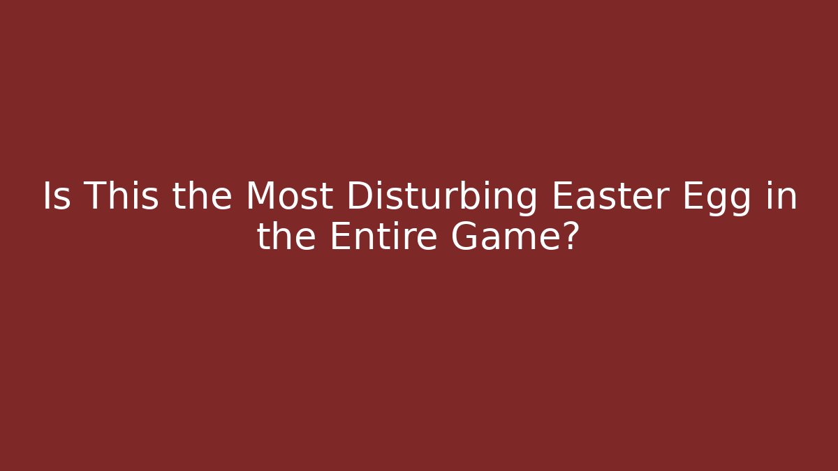 Is This the Most Disturbing Easter Egg in the Entire Game? - The Family Holidays