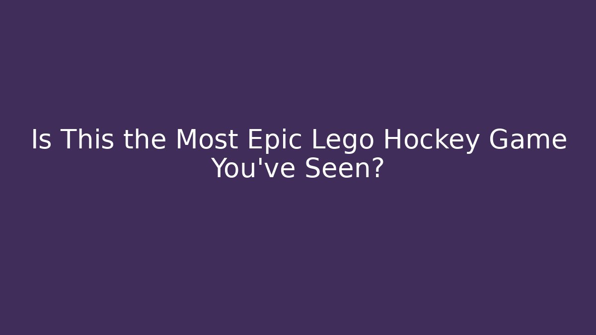 Is This the Most Epic Lego Hockey Game You've Seen?