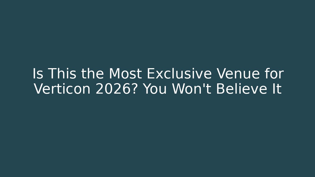 Is This the Most Exclusive Venue for Verticon 2026? You Won't Believe It