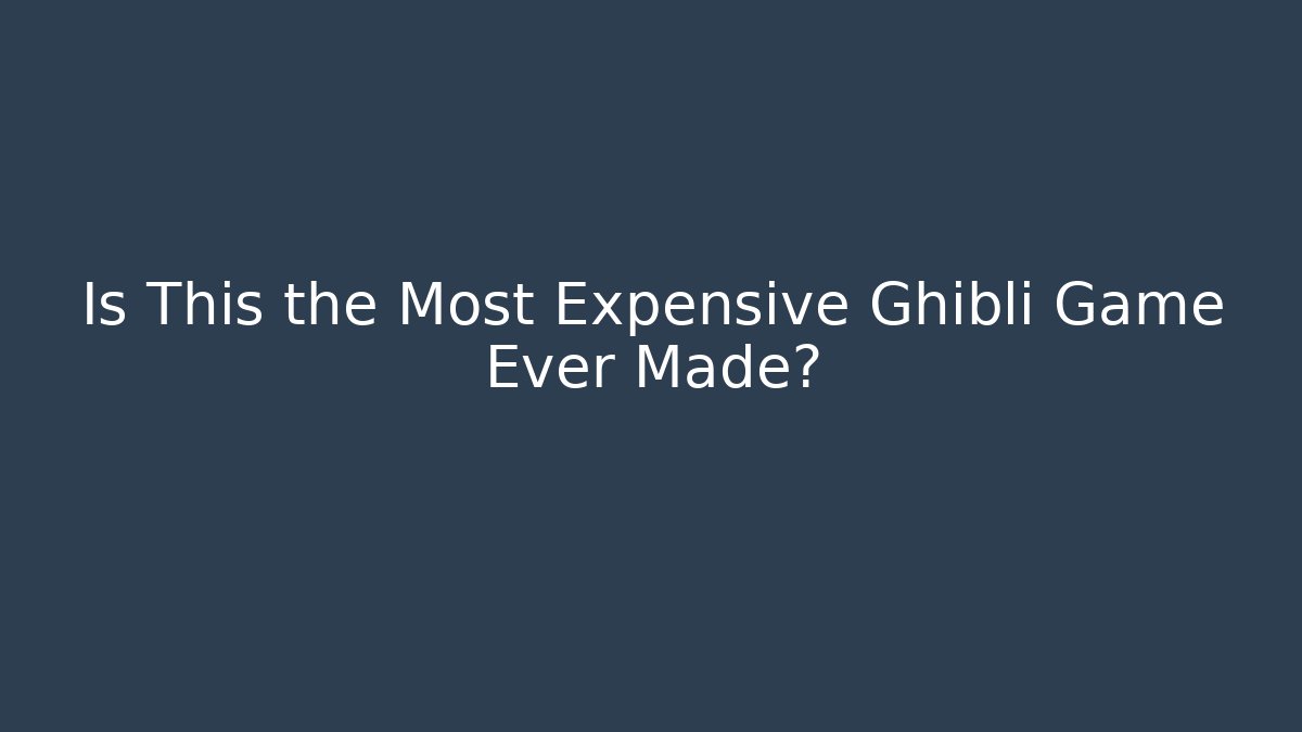 Is This the Most Expensive Ghibli Game Ever Made?