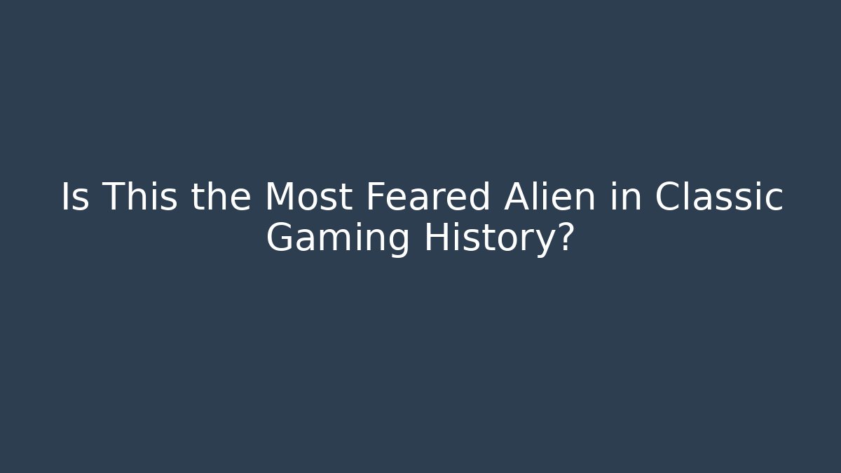 Is This the Most Feared Alien in Classic Gaming History?
