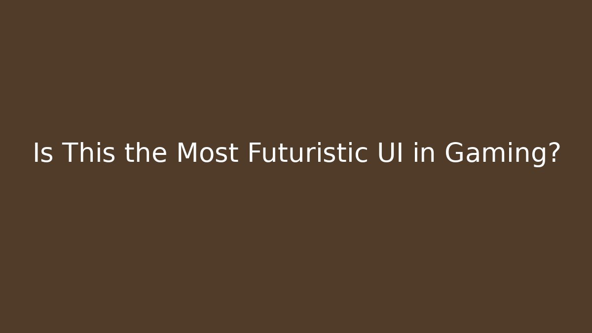Is This the Most Futuristic UI in Gaming?