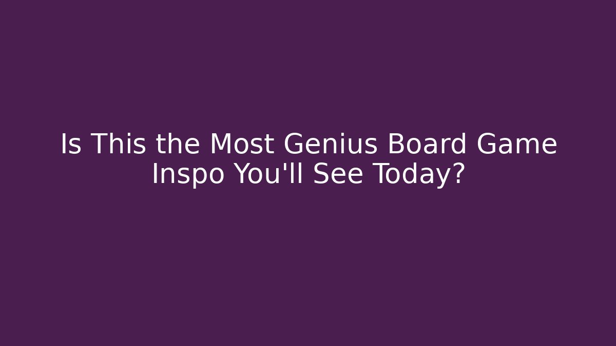 Is This the Most Genius Board Game Inspo You’ll See Today?