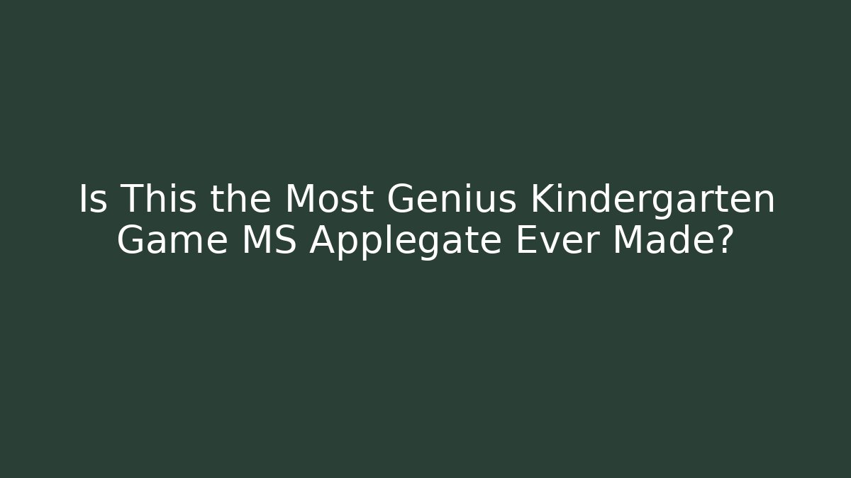 Is This the Most Genius Kindergarten Game MS Applegate Ever Made? - The Family Holidays