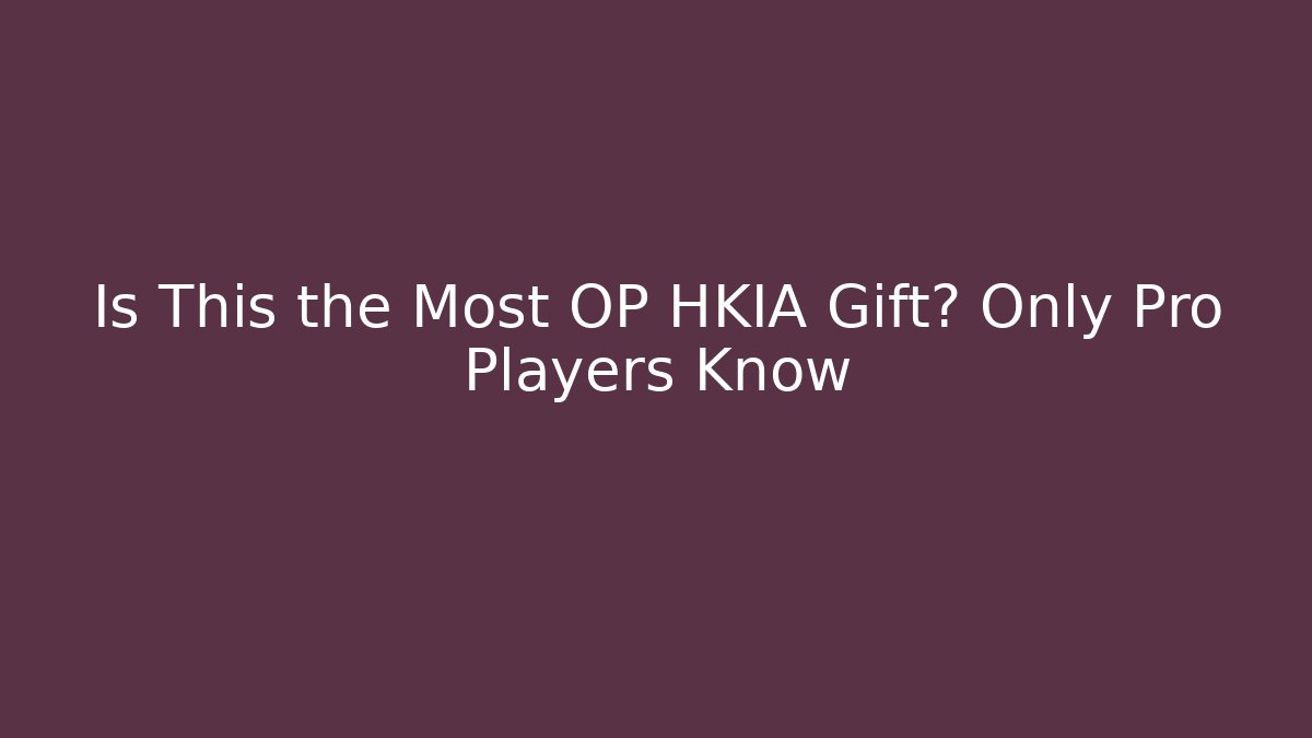 Is This the Most OP HKIA Gift? Only Pro Players Know