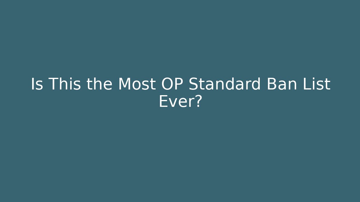 Is This the Most OP Standard Ban List Ever? - The Family Holidays