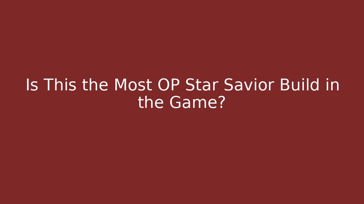 Is This the Most OP Star Savior Build in the Game?