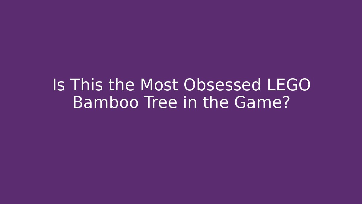 Is This the Most Obsessed LEGO Bamboo Tree in the Game? - The Family Holidays