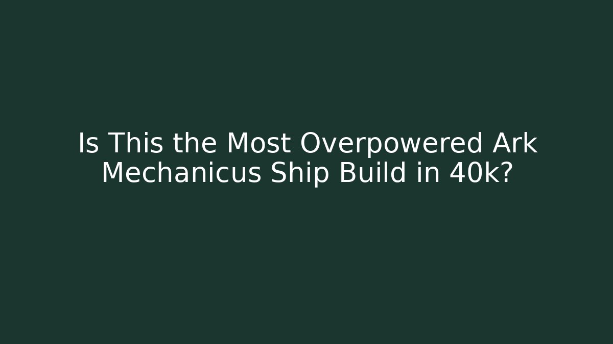 Is This the Most Overpowered Ark Mechanicus Ship Build in 40k?
