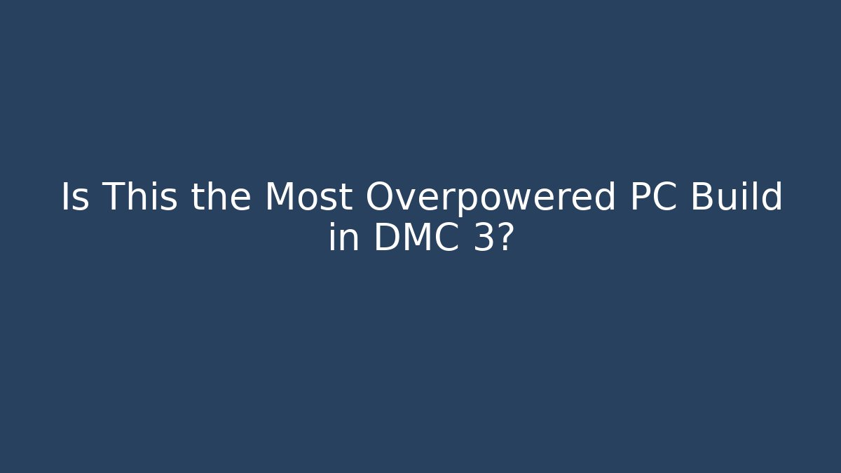 Is This the Most Overpowered PC Build in DMC 3?